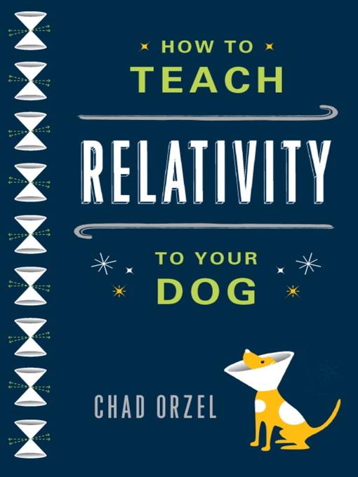 Title details for How to Teach Relativity to Your Dog by Chad Orzel - Available